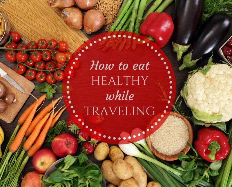 Eat Healthy While Traveling